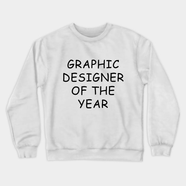 Graphic Designer Of The Year T-Shirt Crewneck Sweatshirt by dumbshirts